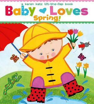 Baby Loves Spring! by Karen Katz