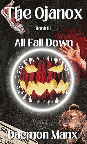 The Ojanox III: All Fall Down by Daemon Manx, Daemon Manx