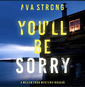 You'll Be Sorry by Ava Strong