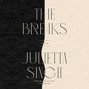 The Breaks: An Essay by Julietta Singh