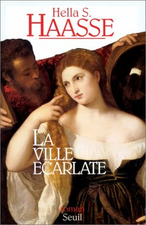 La Ville écarlate by Hella S. Haasse, Anne-Marie de Both-Diez