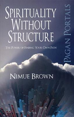 Pagan Portals - Spirituality Without Structure by Nimue Brown, Nimue Brown