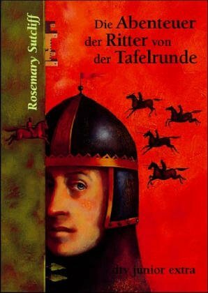 Die Abenteuer Der Ritter Von Der Tafelrunde by Rosemary Sutcliff