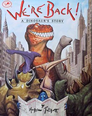 We're Back! A Dinosaur's Story by Hudson Talbott