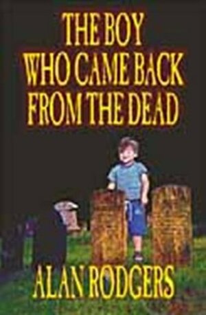 The Boy Who Came Back from the Dead by Alan Rodgers