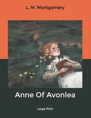 Anne of Avonlea: Large Print by L.M. Montgomery