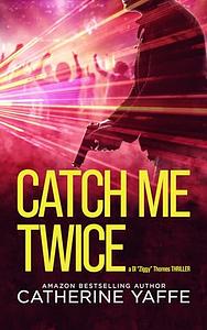 Catch me twice by Catherine Yaffe
