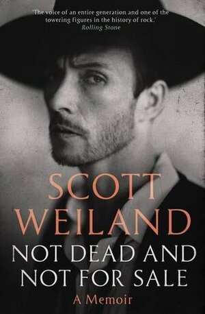 Not Dead And Not for Sale: A Memoir by David Ritz, Scott Weiland