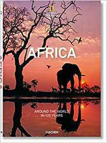National Geographic. Around the World in 125 Years Africa by Reuel Golden, Joe Yogerst
