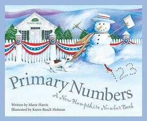 Primary Numbers: A New Hampshire Number Book by Marie Harris, Karen Busch Holman