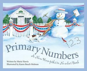 Primary Numbers: A New Hampshire Number Book by Karen Busch Holman, Marie Harris