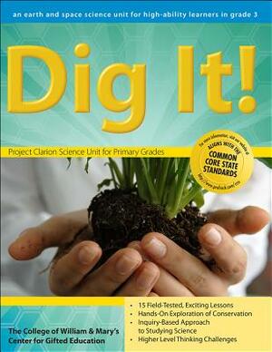Dig It!: A Third-Grade Earth Science Unit by Center for Gifted Education
