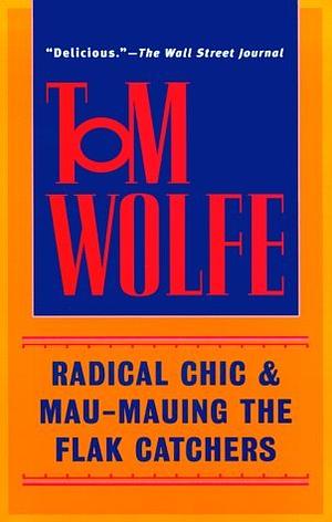 Radical Chic & Mau-Mauing the Flak Catchers by Tom Wolfe