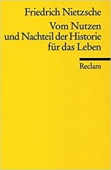 Vom Nutzen und Nachteil der Historie für das Leben by Friedrich Nietzsche