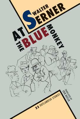 At the Blue Monkey: 33 Outlandish Stories by Walter Serner