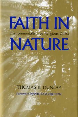 Faith in Nature: Environmentalism as Religious Quest by Thomas R. Dunlap