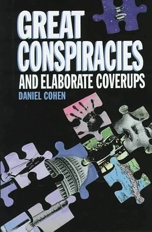 Great Conspiracies and Elaborate Coverups by Daniel Cohen