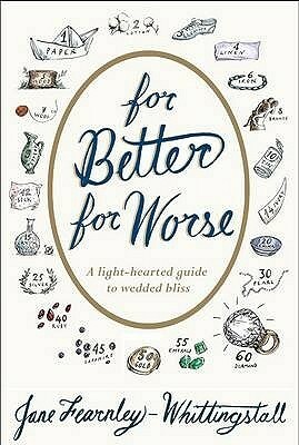 For Better for Worse: A Light-Hearted Guide to Wedded Bliss by Jane Fearnley-Whittingstall
