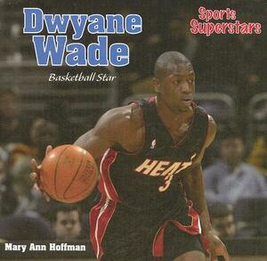 Dwyane Wade: Basketball Star by Mary Ann Hoffman