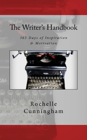 The Writer's Handbook; 365 Days of Inspiration & Motivation by Rochelle Cunningham