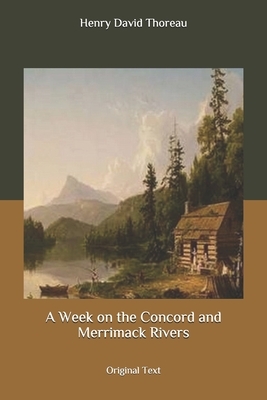 A Week on the Concord and Merrimack Rivers: Original Text by Henry David Thoreau