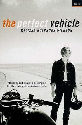 The Perfect Vehicle: What It is about Motorcycles by Melissa Holbrook Pierson