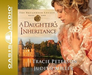 A Daughter's Inheritance by Judith Miller, Tracie Peterson