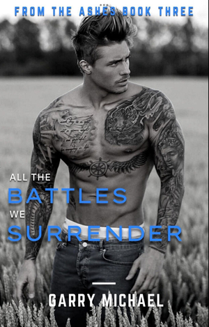 All the Battles We Surrender  by Garry Michael