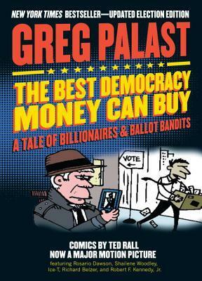 The Best Democracy Money Can Buy: A Tale of Billionaires & Ballot Bandits by Ted Rall, Greg Palast, Robert F. Kennedy Jr.