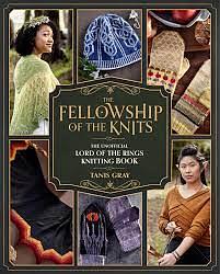The Fellowship of the Knits: Lord of the Rings: The Unofficial Knitting Book by Tanis Gray