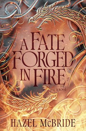 A Fate Forged in Fire by Hazel McBride