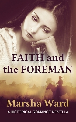 Faith and the Foreman: A Historical Romance Novella by Marsha Ward
