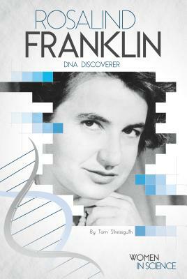 Rosalind Franklin: DNA Discoverer by Tom Streissguth