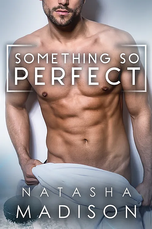 Something So Perfect by Natasha Madison