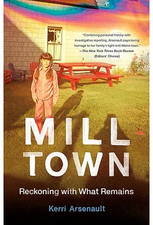 Mill Town: Reckoning with What Remains by Kerri Arsenault