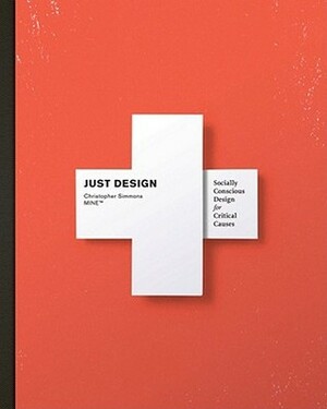 Just Design: Socially Conscious Design for Critical Causes by Christopher Simmons