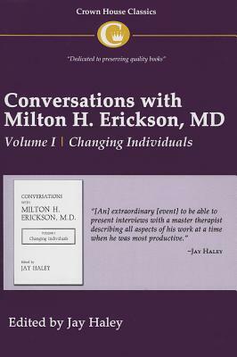 Conversations with Milton H. Erickson MD Vol 1: Volume I, Changing Individuals by 