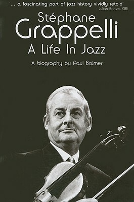 Stephane Grappelli: A Life in Jazz by Paul Balmer