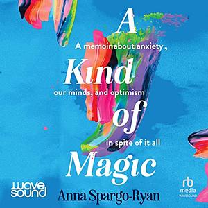 A Kind of Magic by Anna Spargo-Ryan