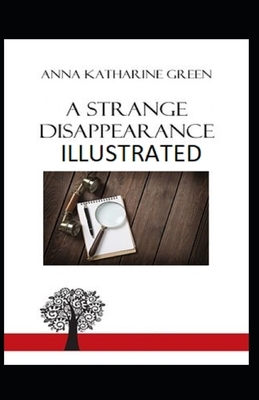 A Strange Disappearance Illustrated by Anna Katharine Green