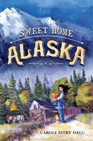 Sweet Home Alaska by Carole Estby Dagg