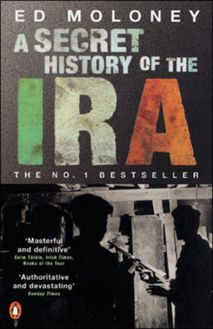A Secret History of the IRA: Gerry Adams and the Thirty Year War by Ed Moloney