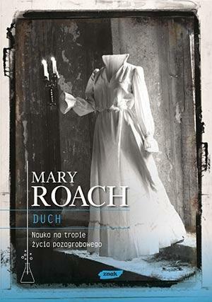 Duch. Nauka na tropie życia pozagrobowego by Mary Roach