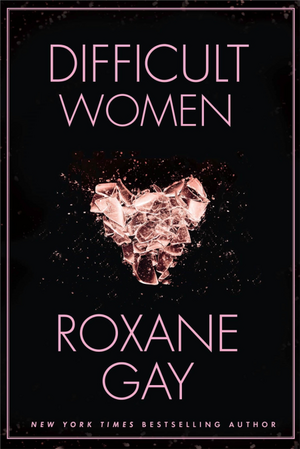 Difficult Women by Roxane Gay