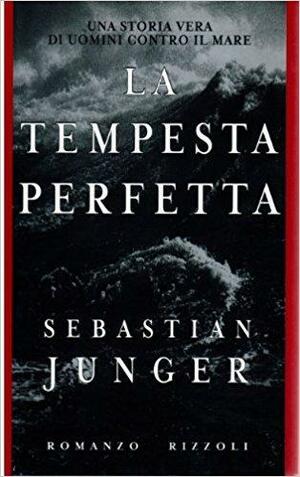 La tempesta perfetta: Una storia vera di uomini contro il mare by Sebastian Junger, Massimo Bocchiola