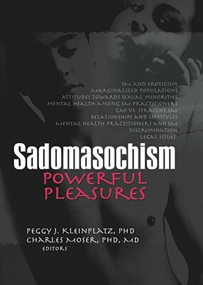 Sadomasochism: Powerful Pleasures by Charles Moser, Peggy J. Kleinplatz