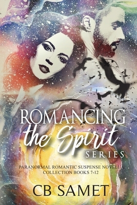 Romancing the Spirit Series: Paranormal Romantic Suspense Novella Collection, Books 7-12 by CB Samet