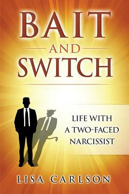 Bait and Switch: Life With a Two-Faced Narcissist by Lisa Carlson