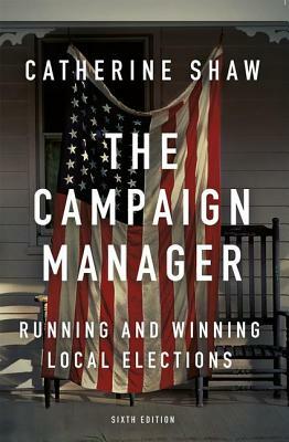 The Campaign Manager: Running and Winning Local Elections by Catherine Shaw