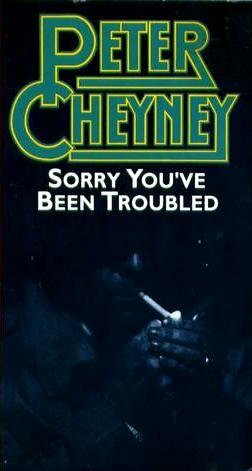Sorry You've Been Troubled by Peter Cheyney